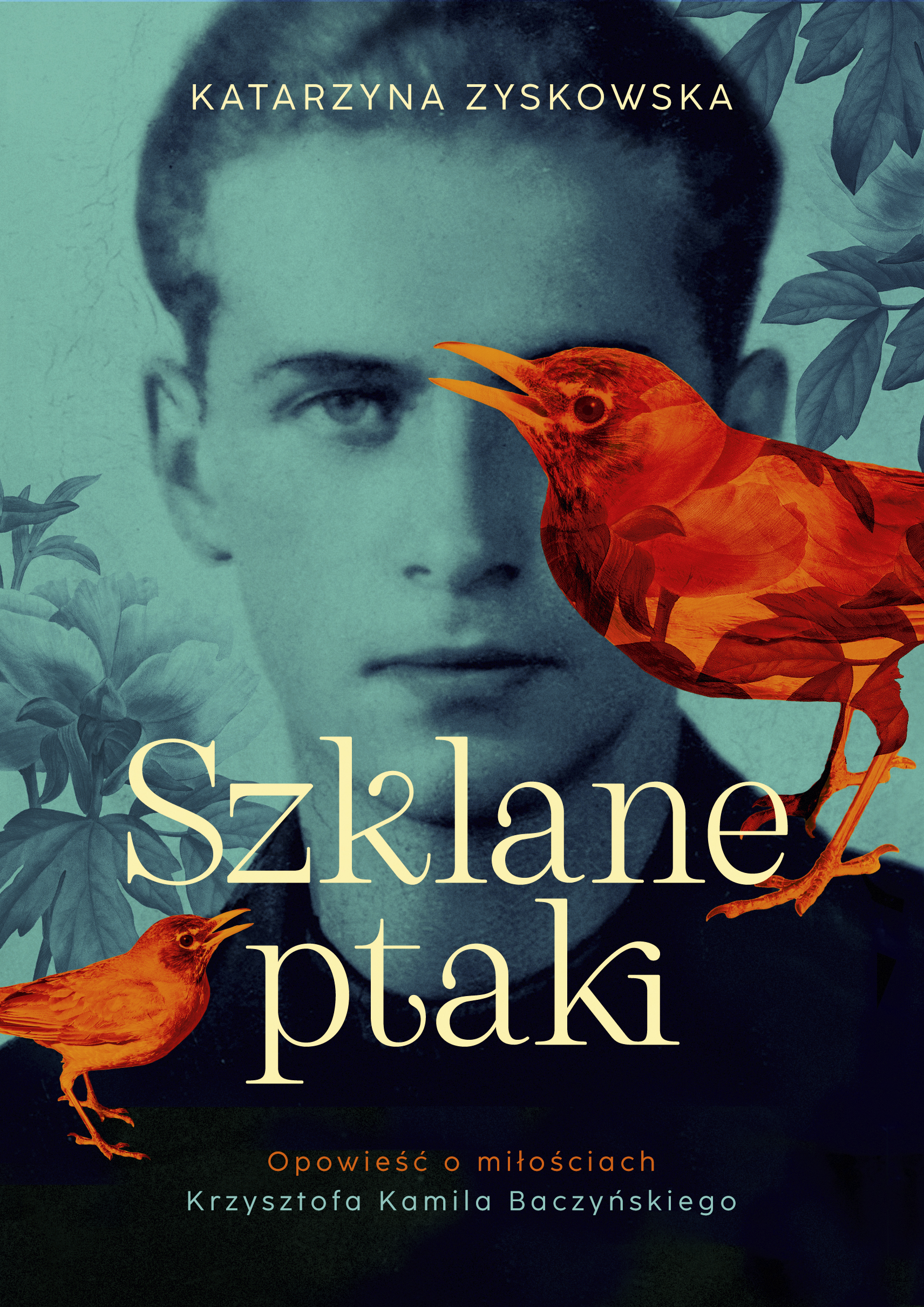 Okładka książki o tytule Szklane ptaki : opowieść o miłościach Krzysztofa Kamila Baczyńskiego