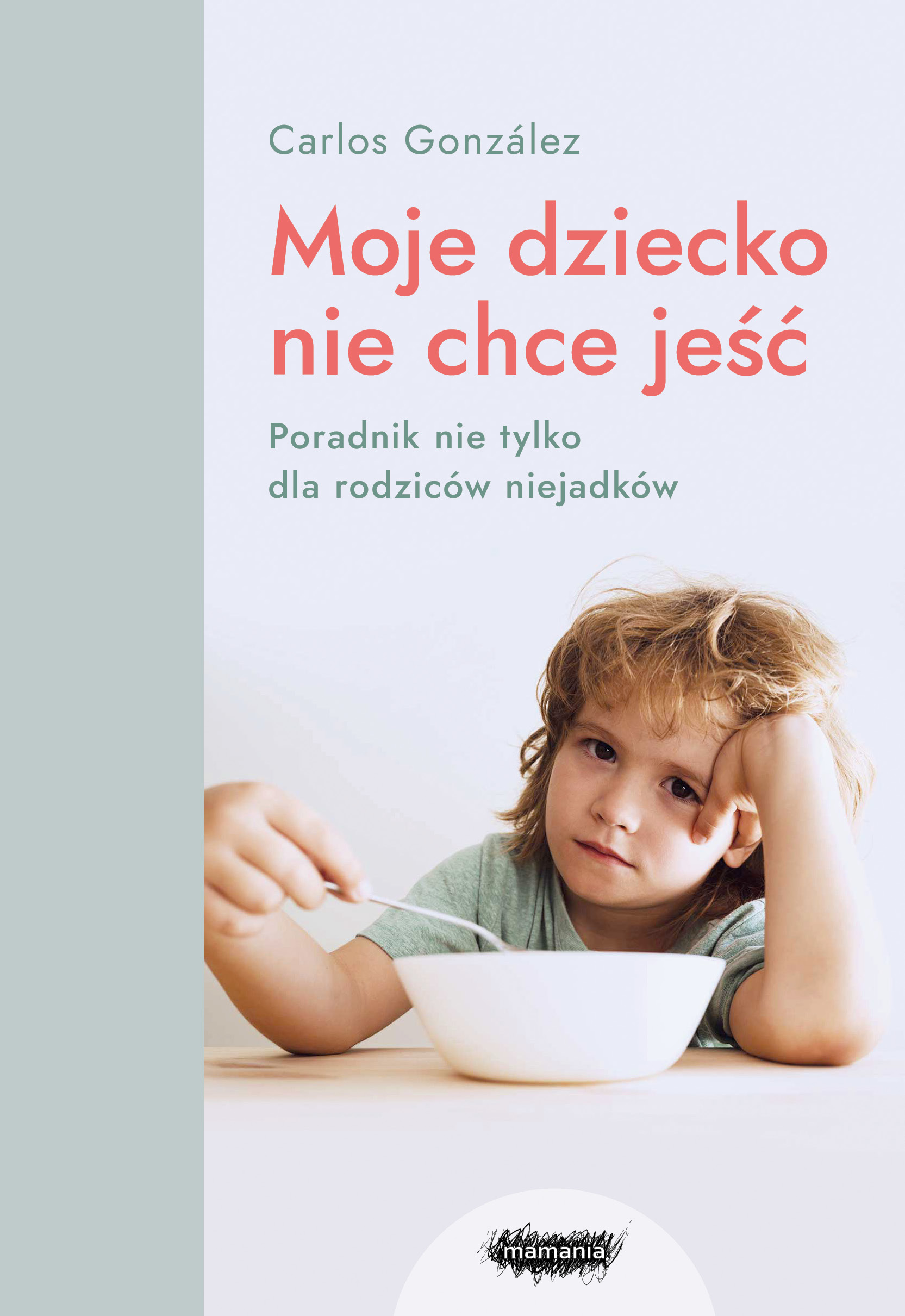 Okładka książki o tytule Moje dziecko nie chce jeść : poradnik nie tylko dla rodziców niejadków
