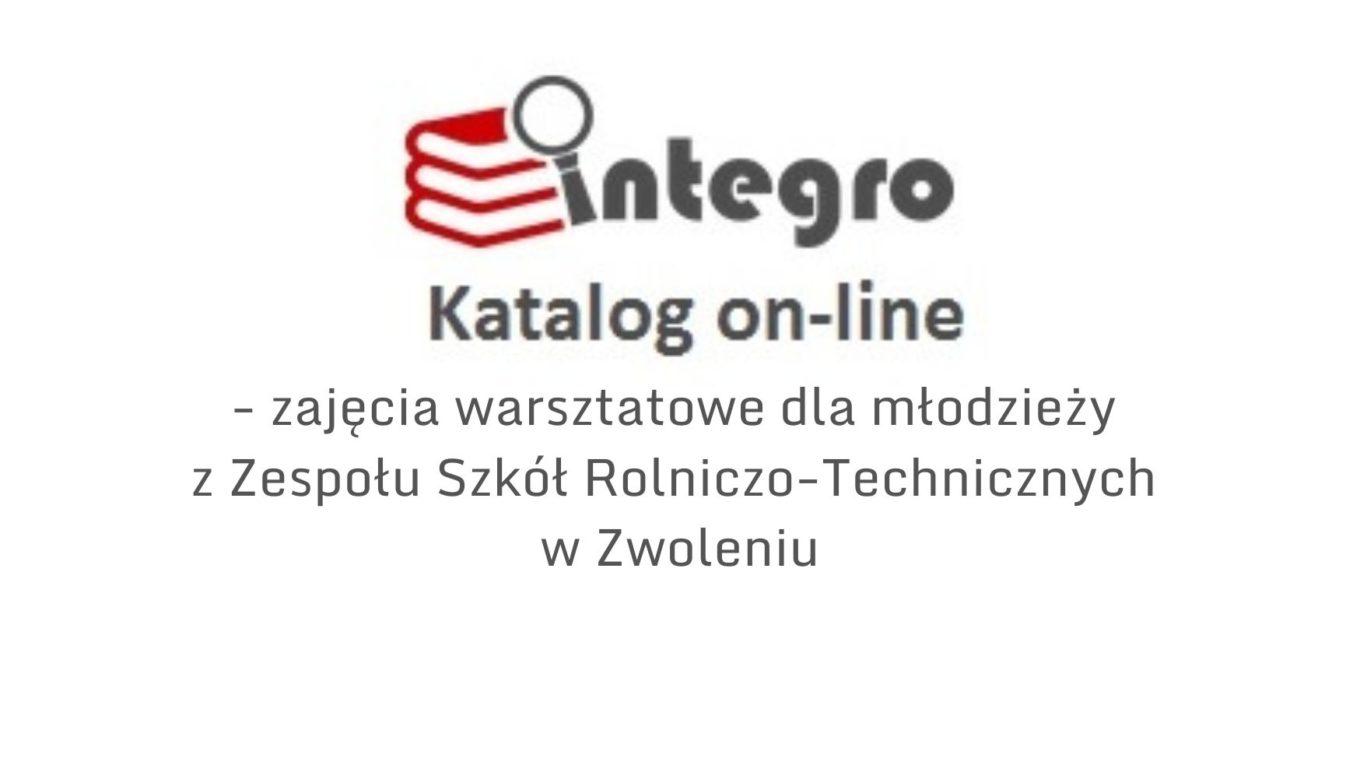 Ikona katalogu elektronicznego biblioteki oraz napis Integro Katalog online - zajęcia warsztatowe dla młodzieży z Zespołu Szkół Rolniczo-Technicznych w Zwoleniu