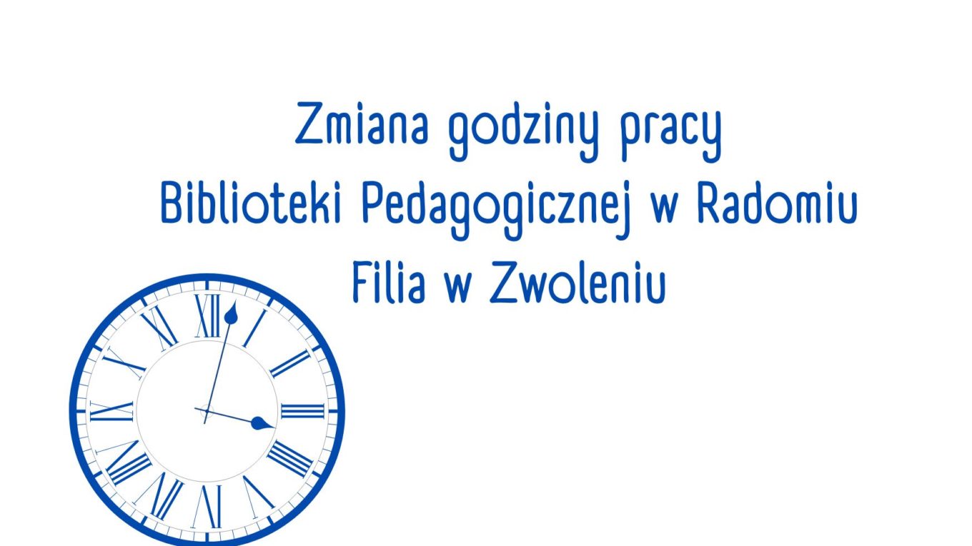 Zmiana godzin pracy Biblioteki Pedagogicznej w Radomiu Filia w Zwoleniu. Obraz zegar