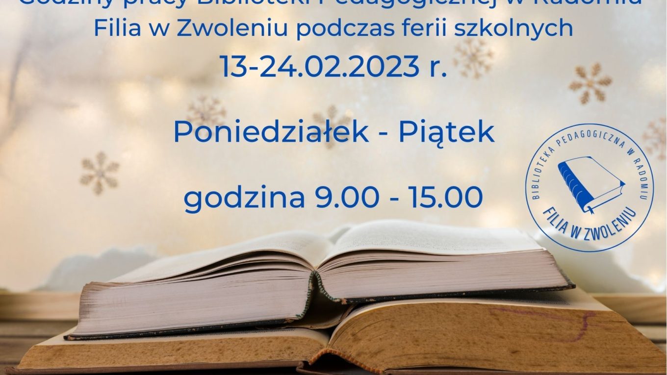 Godziny pracy Biblioteki Pedagogicznej w Radomiu Filia w Zwoleniu w czasie ferii szkolnych