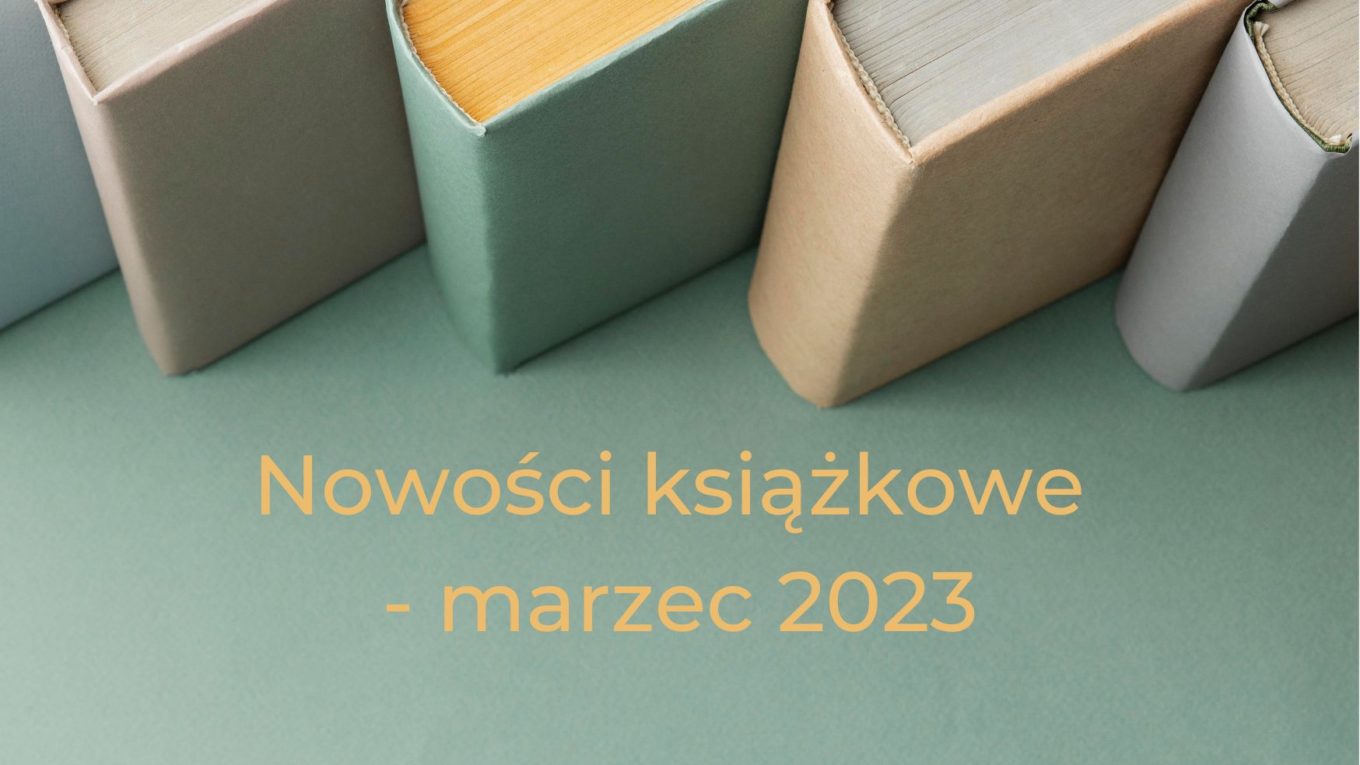 Książki oraz napis Nowości książkowe marzec 2023