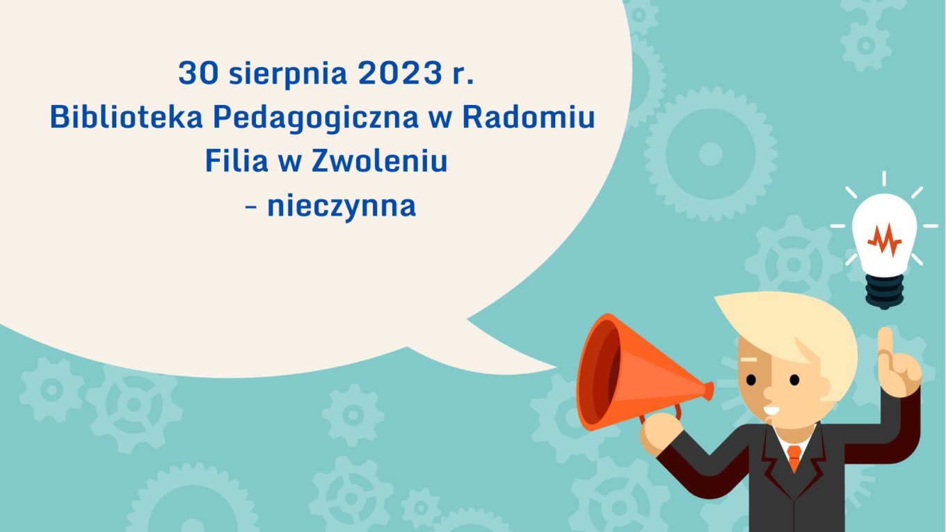 30 sierpnia 2023 r. Biblioteka Pedagogiczna w Radomiu Filia w Zwoleniu - nieczynna