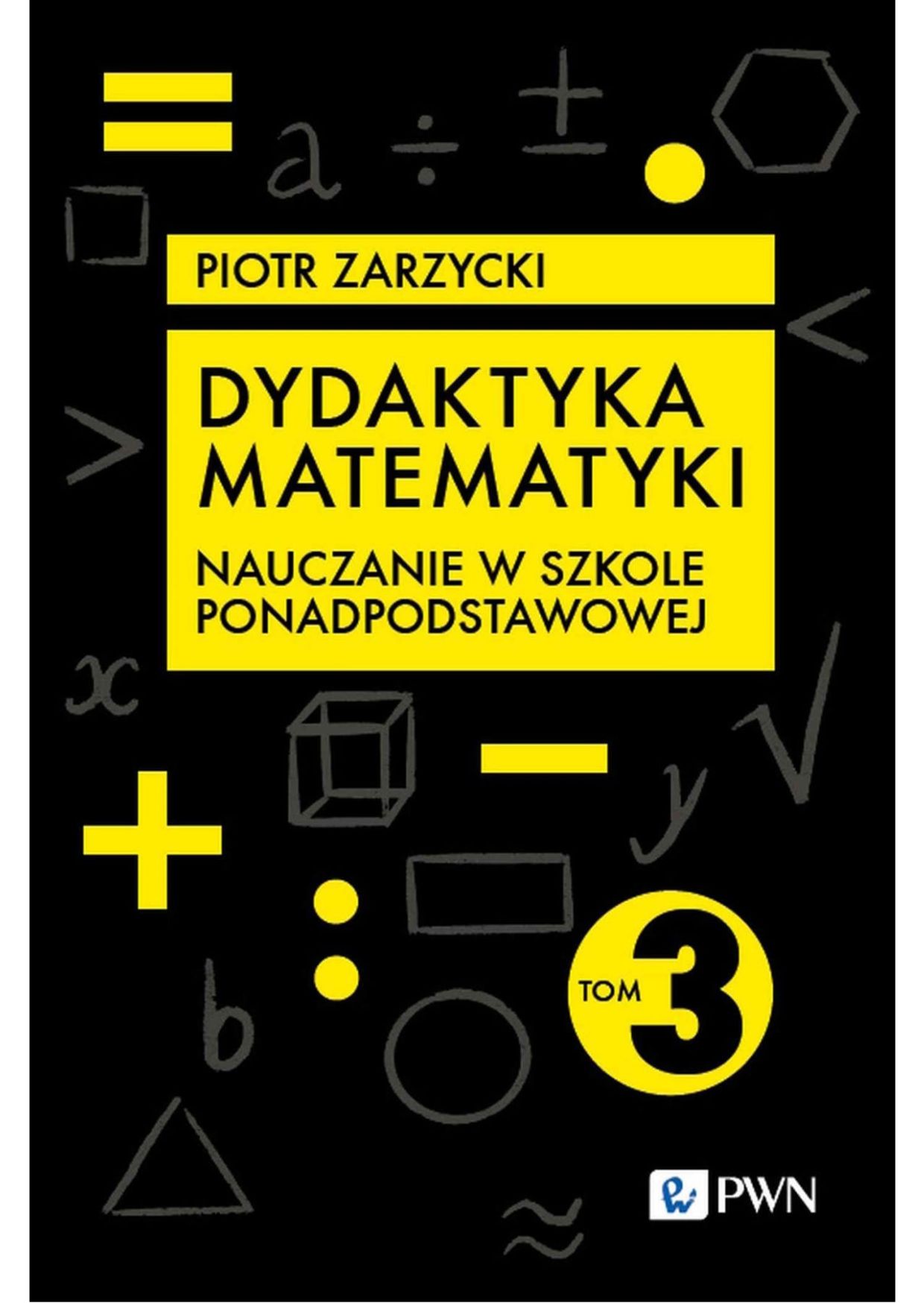 Okładka książki o tytule Dydaktyka matematyki. Tom 3, Nauczanie w szkole ponadpodstawowej 