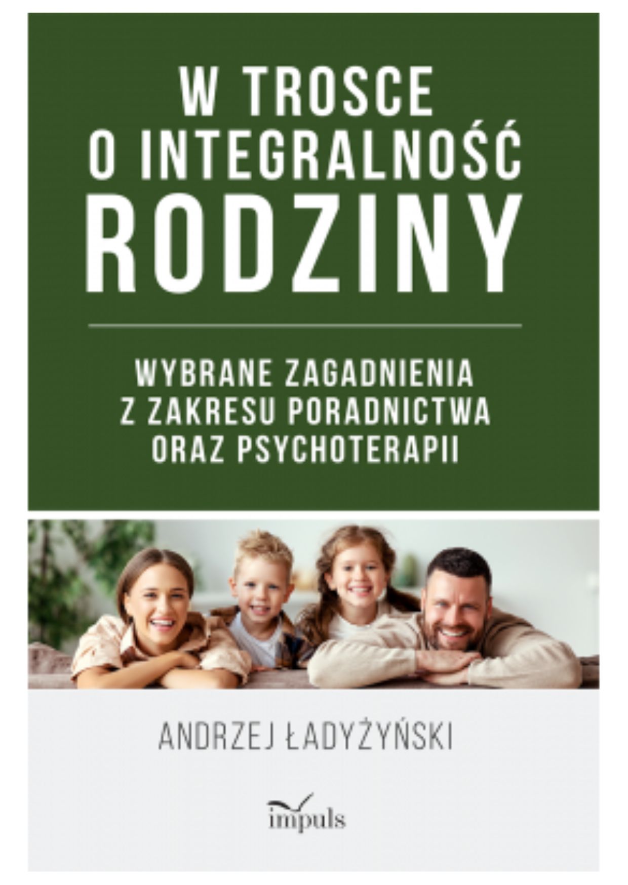 Okładka książki o tytule W trosce o integralność rodziny : wybrane zagadnienia z zakresu poradnictwa oraz psychoterapii