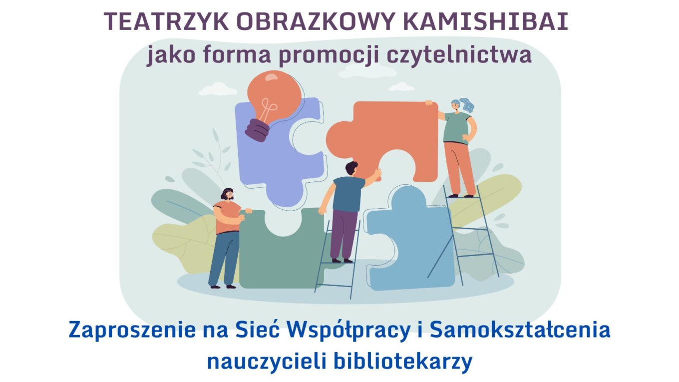 Zaproszenie na Sieć Współpracy i Samokształcenia nauczycieli bibliotekarzy. TEATRZYK OBRAZKOWY KAMISHIBAI jako forma promocji czytelnictwa.