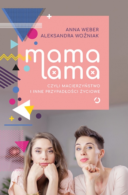 Okładka książki o tytule "Mama lama czyli Macierzyństwo i inne przypadłości życiowe"