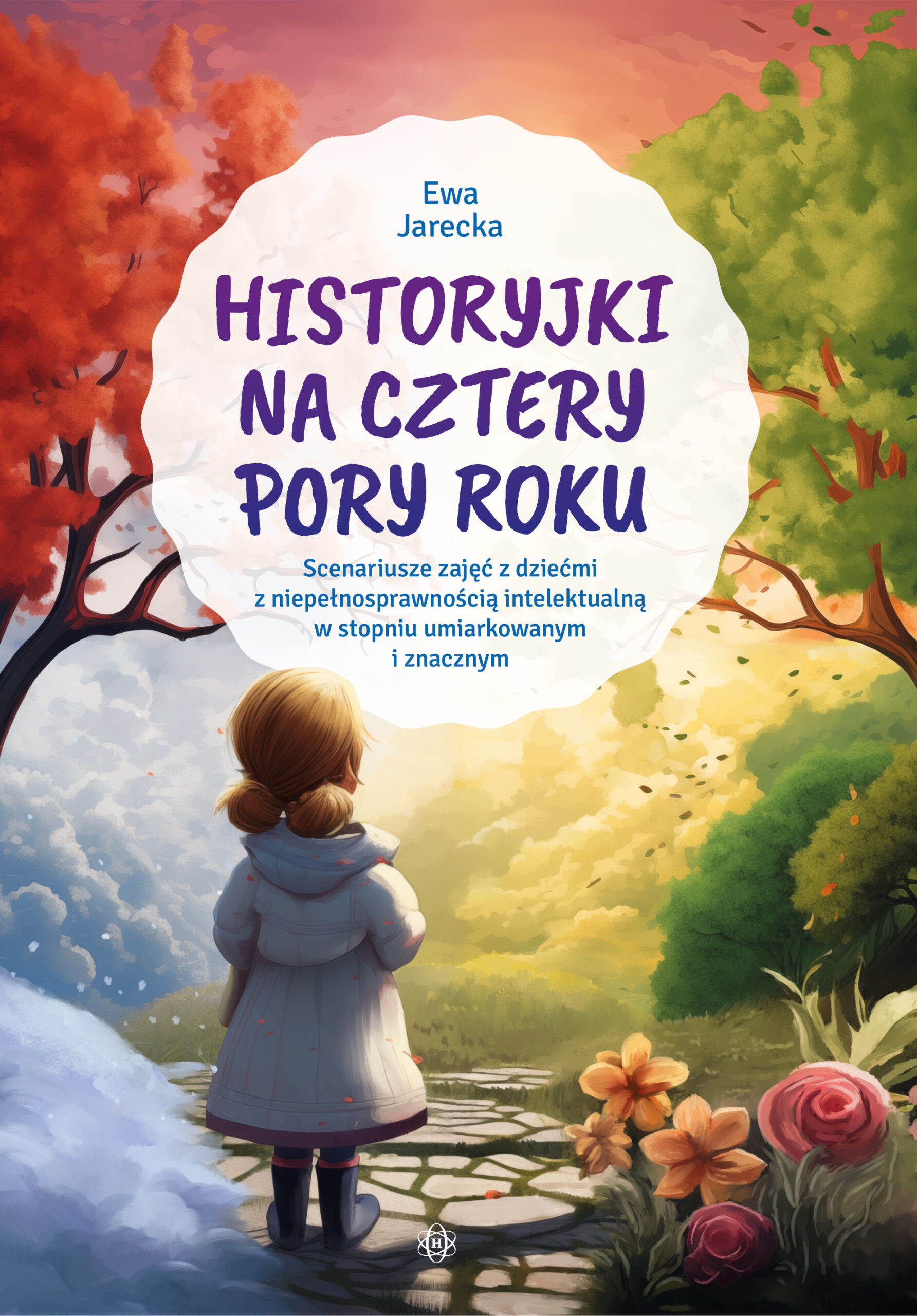 Okładka ksiązki o tytule Historyjki na cztery pory roku : scenariusze zajęć z dziećmi z niepełnosprawnością intelektualną w stopniu umiarkowanym i znacznym