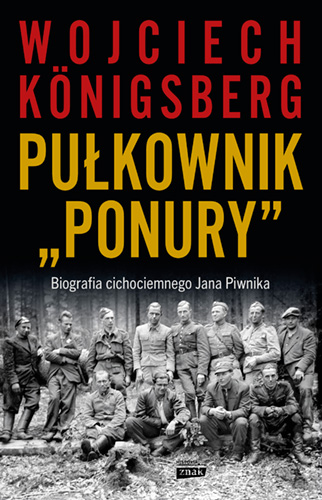 Okładka książki o tytule Pułkownik "Ponury" : biografia cichociemnego Jana Piwnika