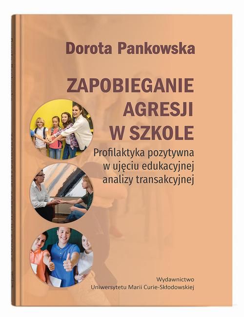 Okładka książki o tytule Zapobieganie agresji w szkole : profilaktyka pozytywna w ujęciu edukacyjnej analizy transakcyjnej