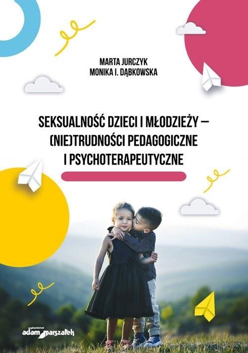Okładka książki o tytule Seksualność dzieci i młodzieży - (nie)trudności pedagogiczne i psychoterapeutyczne