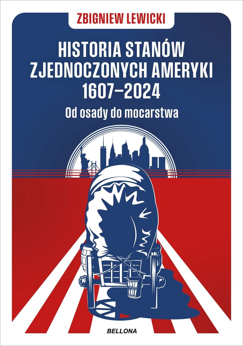 Okładka książki o tytule Historia Stanów Zjednoczonych Ameryki 1607-2024 : od osady do mocarstwa