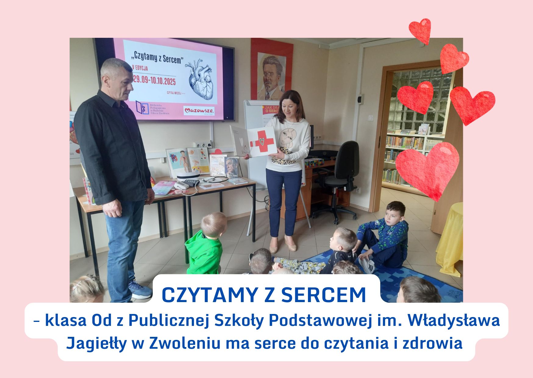 CZYTAMY Z SERCEM - klasa 0d z Publicznej Szkoły Podstawowej im. Władysława Jagiełły w Zwoleniu ma serce do czytania i zdrowia