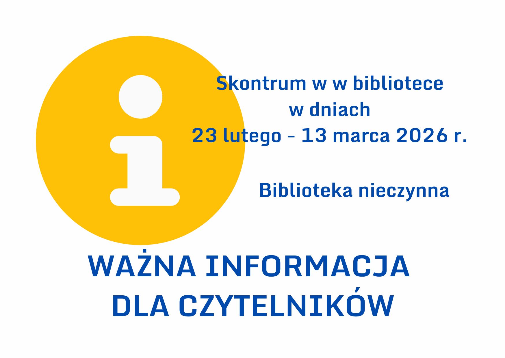 Skontrum (inwentaryzacja zbiorów) . Biblioteka nieczynna w dniach 23 lutego do 13 marca 2026 roku