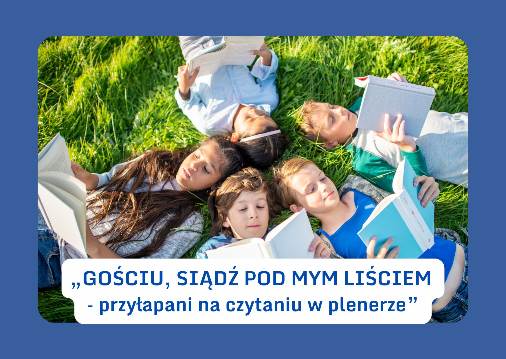 „GOŚCIU, SIĄDŹ POD MYM LIŚCIEM – przyłapani na czytaniu w plenerze” – edukacja, pasja i natura