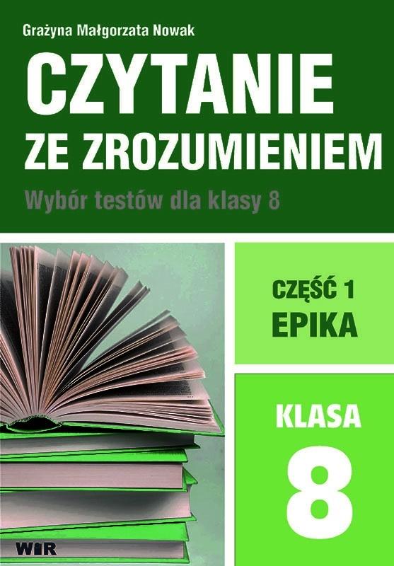 Okładka książki o tytule Czytanie ze zrozumieniem. Wybór testów dla klasy 8. Część 1. Epika