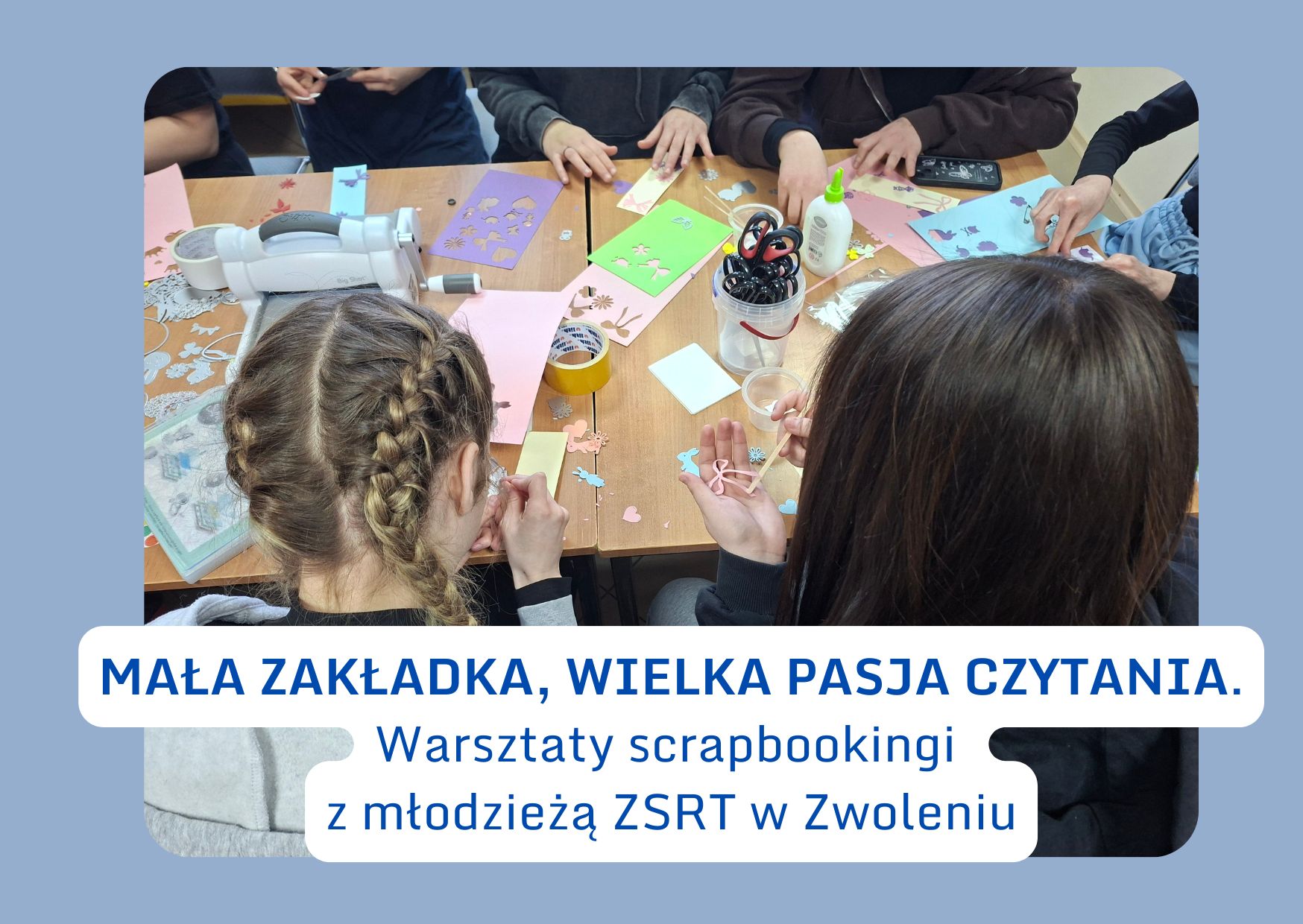 Mała zakładka, wielka pasja czytania. Warsztaty scrapbookingi z młodzieżą ZSRT w Zwoleniu