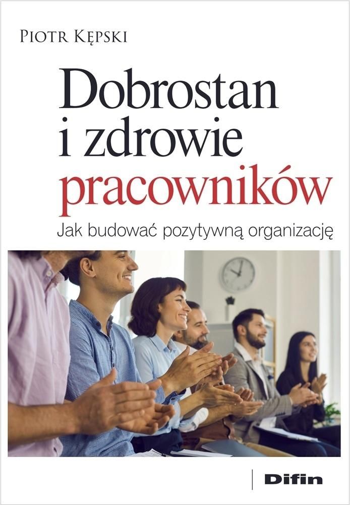 Okładka książki o tytule Dobrostan i zdrowie pracowników : jak budować pozytywną organizację