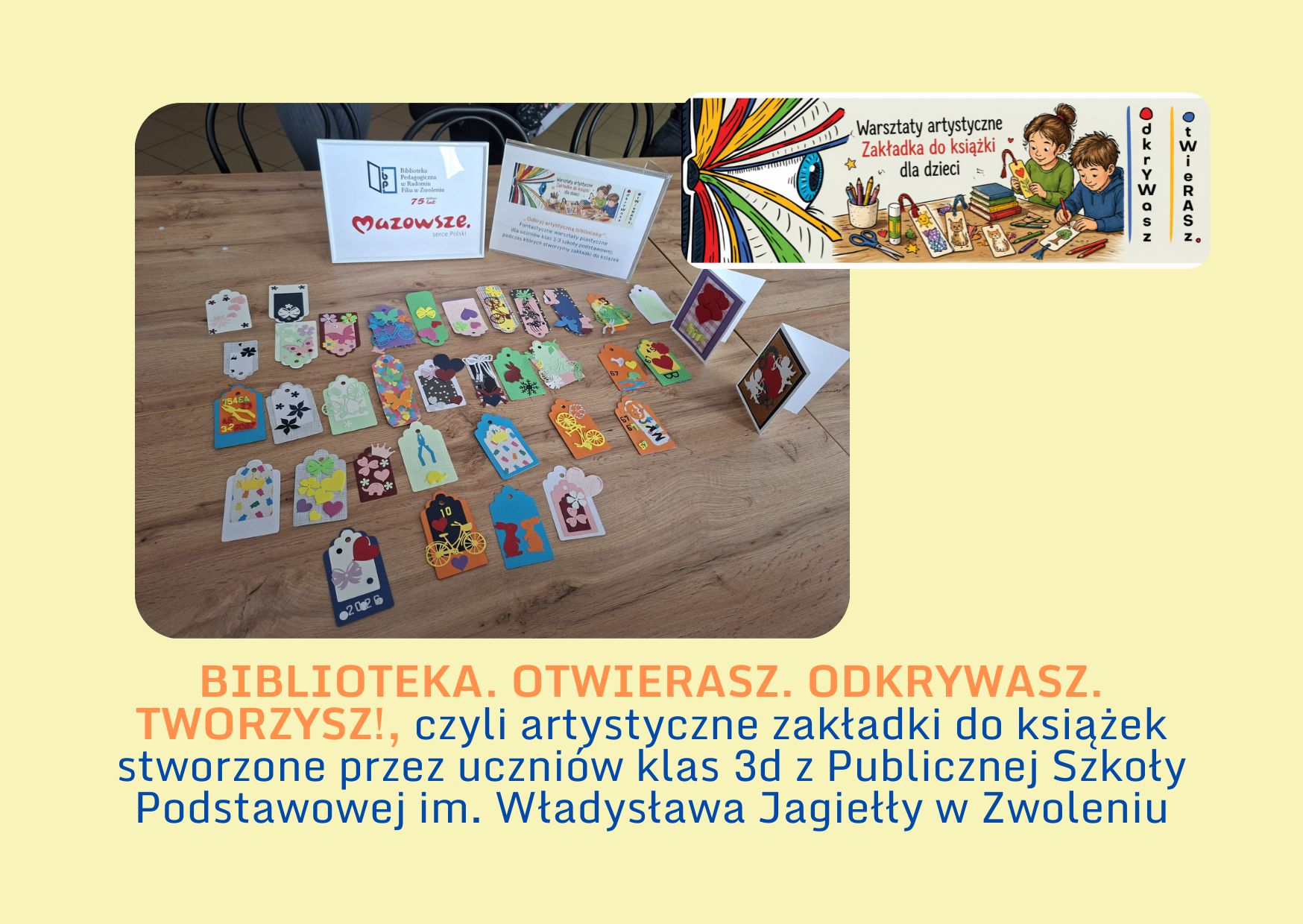 BIBLIOTEKA. OTWIERASZ. ODKRYWASZ. TWORZYSZ!, czyli artystyczne zakładki do książek stworzone przez uczniów klas 3d z Publicznej Szkoły Podstawowej im. Władysława Jagiełły w Zwoleniu