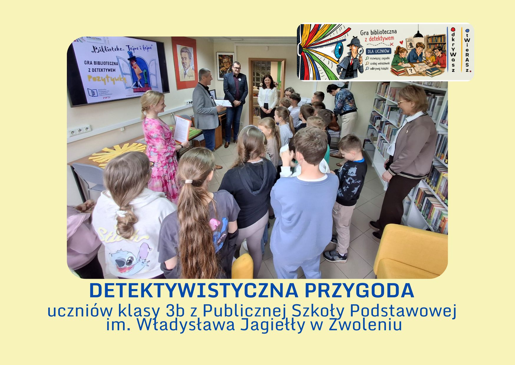 DETEKTYWISTYCZNA PRZYGODA uczniów klasy 3b z Publicznej Szkoły Podstawowej im. Władysława Jagiełły w Zwoleniu