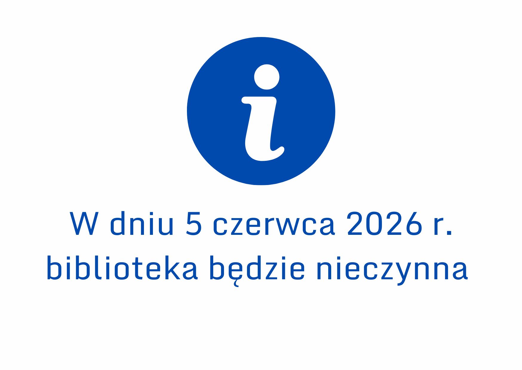 W dniu 5 czerwca 2026 roku biblioteka będzie nieczynna