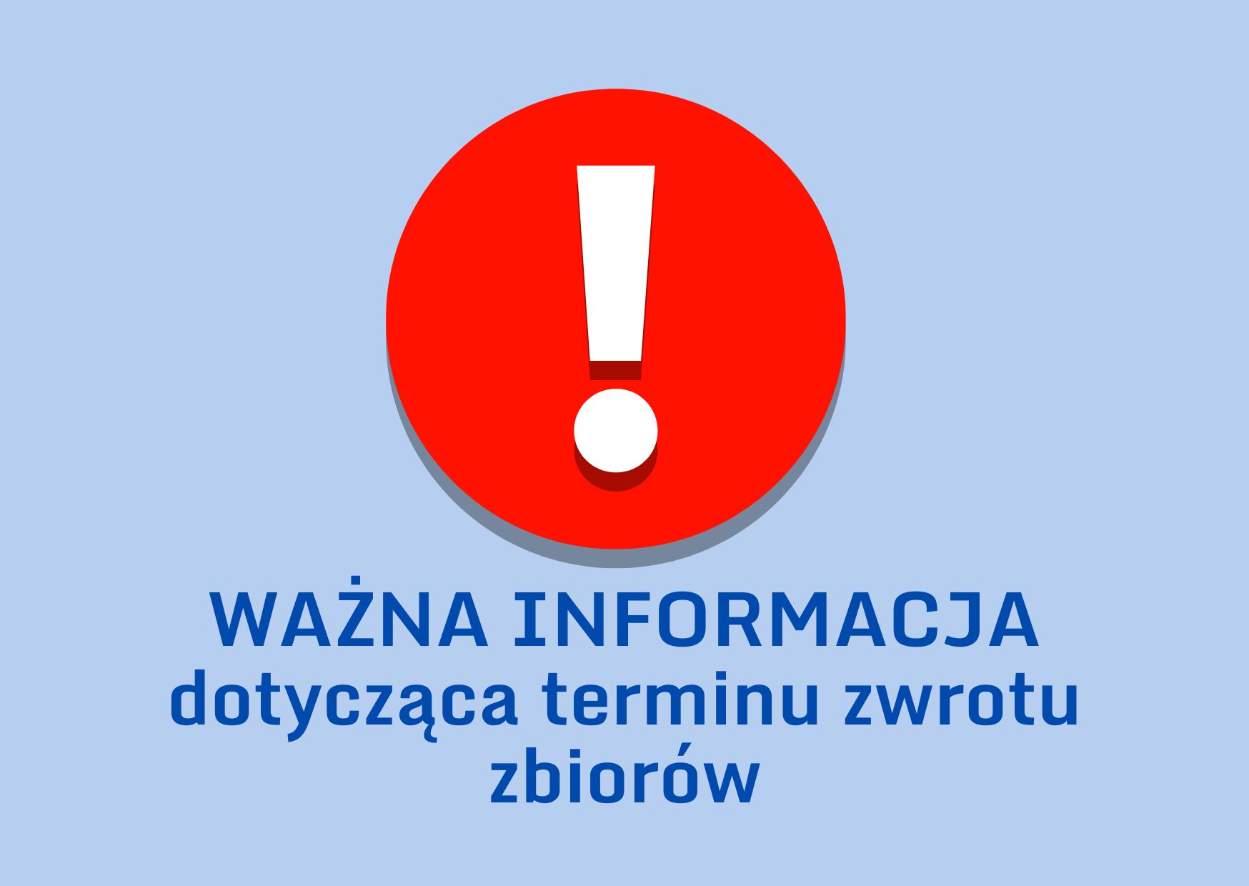 Ważna informacja dotycząca terminu zwrotu wypożyczonych zbiorów