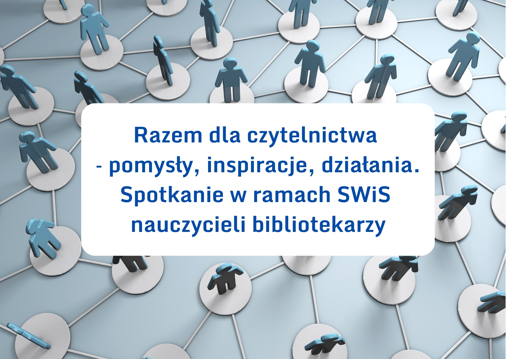 Razem dla czytelnictwa – pomysły, inspiracje, działania. Spotkanie w ramach SWiS nauczycieli bibliotekarzy